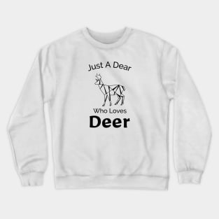 Just a Dear Who Loves Deer - Cute Design Crewneck Sweatshirt